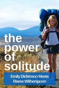 Read: The Power of Solitude: Emily Dickinson Meets Reese Witherspoon